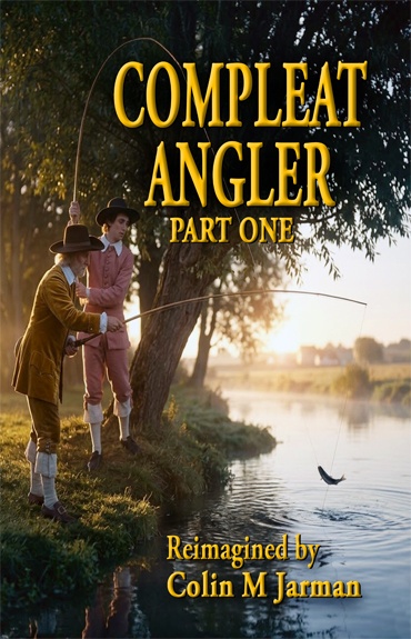 The Compleat Angler Part One fishing the River Lea by Izaak Walton 1653 Colin M Jarman