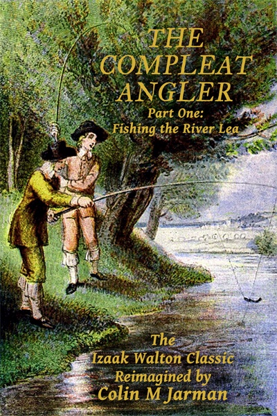 The Compleat Angler Part One fishing the River Lea by Izaak Walton 1653