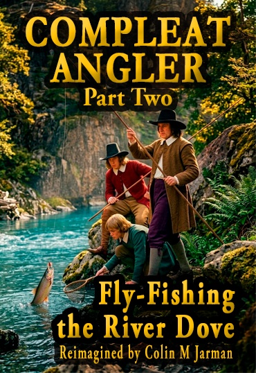 The Compleat Angler Part Two Fly-fishing the River Dove by Charles Cotton 1676 Colin M Jarman 2026
