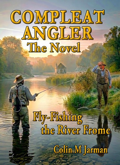 The The Compleat Angler Novel Fly Fishing the River Frome Colin M Jarman 2026