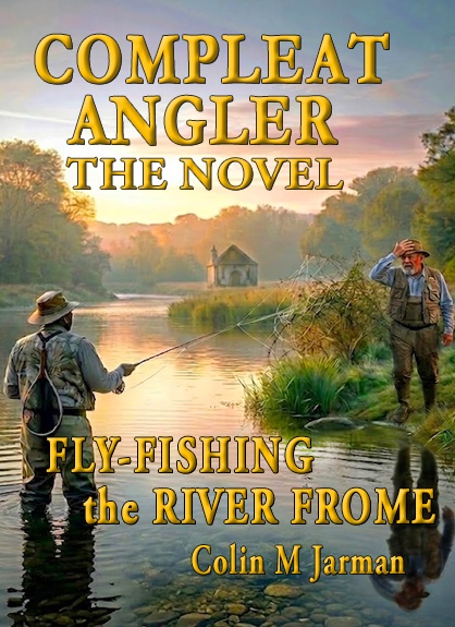 The The Compleat Angler Novel Fly Fishing the River Frome Colin M Jarman 2026
