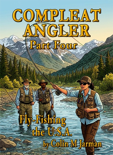 Compleat Angler novel Part Four Fly-Fishing in the USA Colin M Jarman